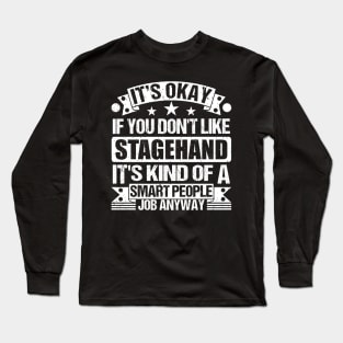 Stagehand lover It's Okay If You Don't Like Stagehand It's Kind Of A Smart People job Anyway Long Sleeve T-Shirt